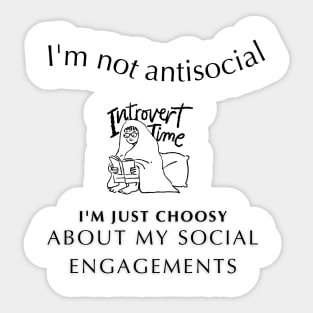 "I'm not antisocial, I'm just choosy about my social engagements" Sticker